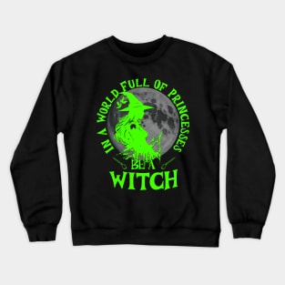 In a world full of princesses be a witch bright green text Crewneck Sweatshirt